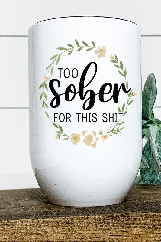 Load image into Gallery viewer, Too Sober for this Shit Floral Wine Tumbler
